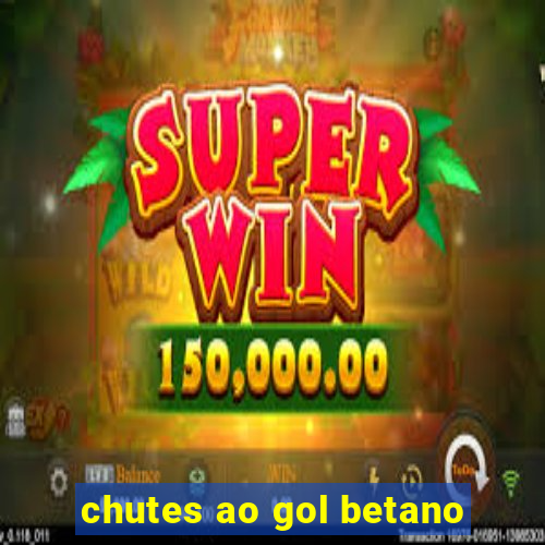 chutes ao gol betano